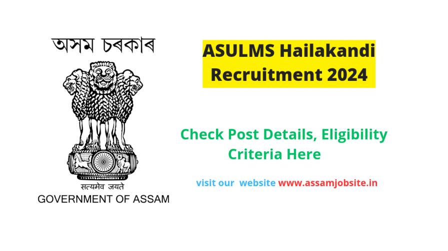 ASULMS Hailakandi Recruitment 2024