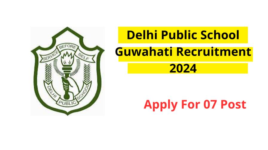 DPS Guwahati Recruitment 2024